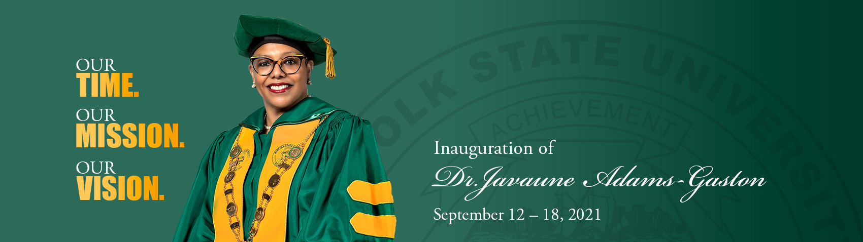 our time. our mission. our vision - inauguration of Javaune Adams-Gaston • September 12 -18, 2021