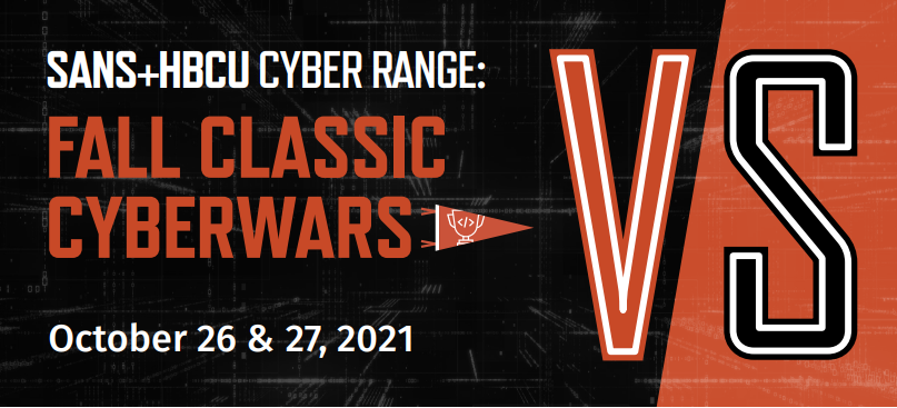 SANS+HBCU Cyber Range Fall Classic Cyberwars VC - Oct 26 & 27, 2021