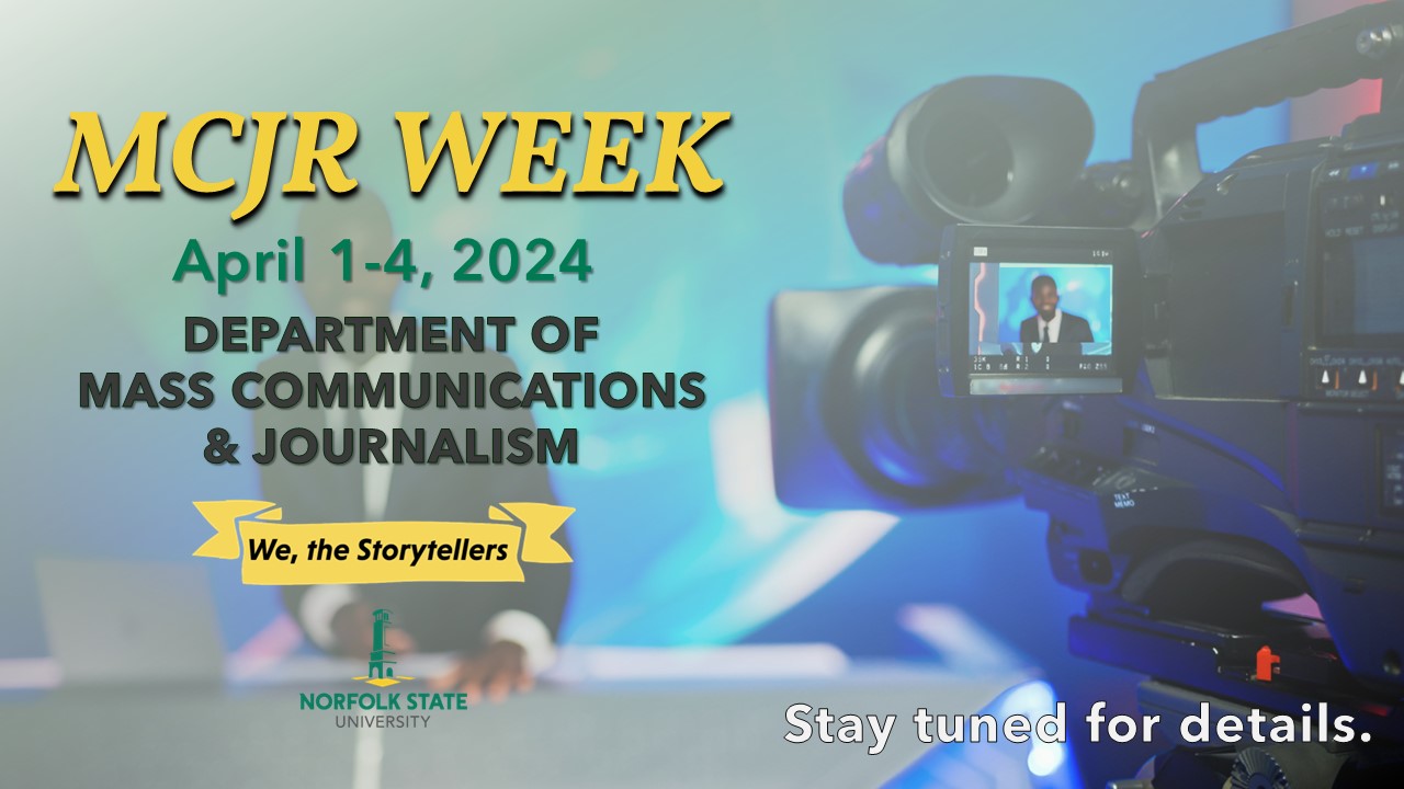 MCJR Week April 1-4, 2024 Department of Mass communications & journalism We, the storytellers Norfolk State University Stay tuned for details.